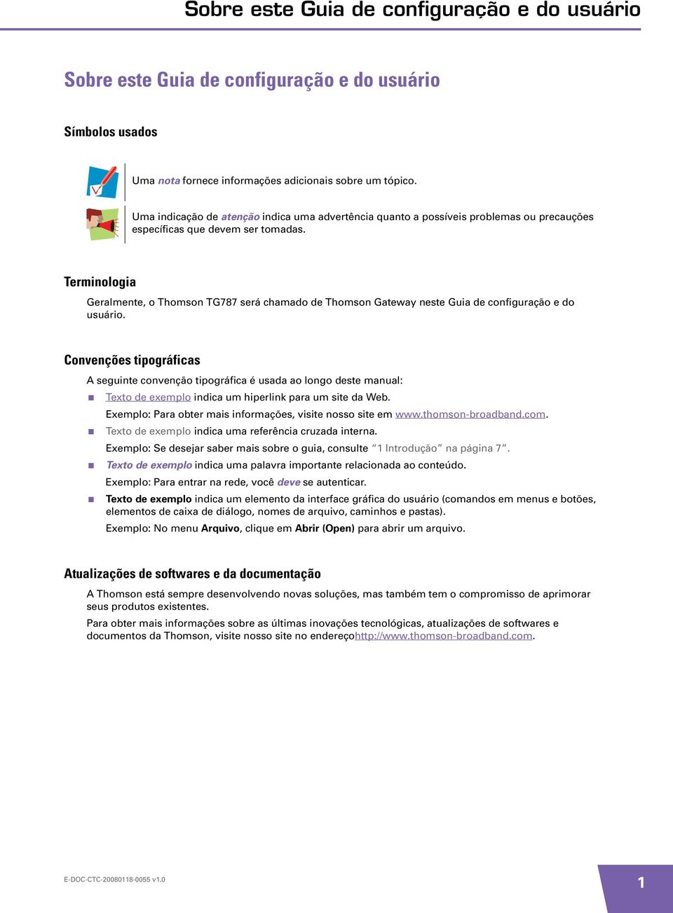 Terminologia Geralmente, o Thomson TG787 será chamado de Thomson Gateway neste Guia de configuração e do usuário.