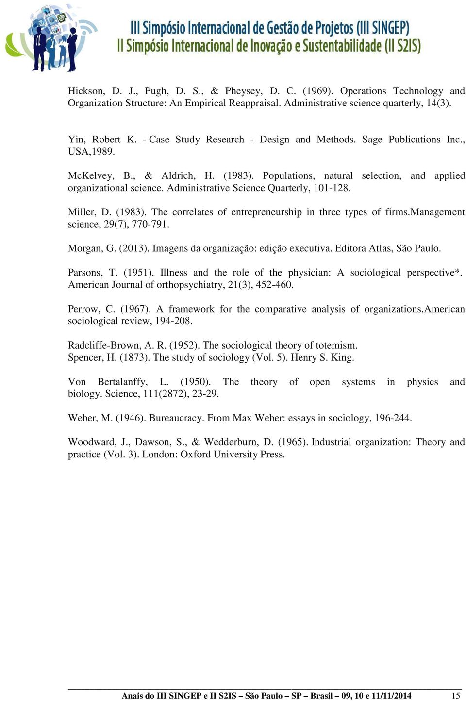 Administrative Science Quarterly, 101-128. Miller, D. (1983). The correlates of entrepreneurship in three types of firms.management science, 29(7), 770-791. Morgan, G. (2013).