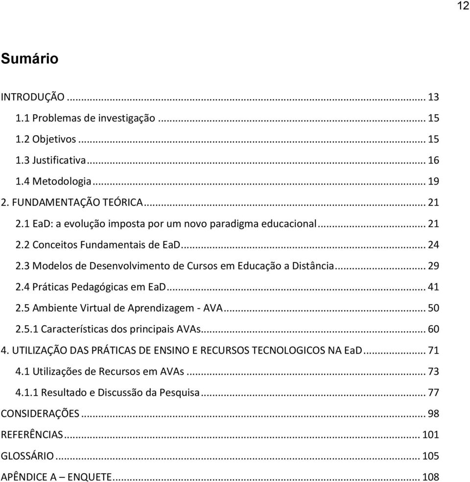 4 Práticas Pedagógicas em EaD... 41 2.5 Ambiente Virtual de Aprendizagem - AVA... 50 2.5.1 Características dos principais AVAs... 60 4.