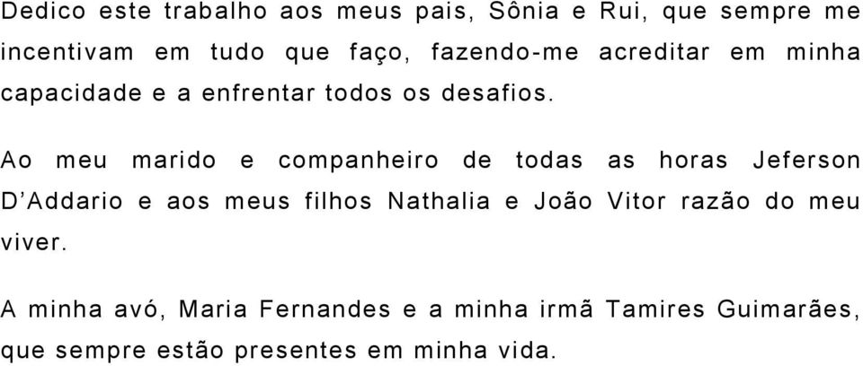 Ao meu marido e companheiro de todas as horas Jeferson D Addario e aos meus filhos Nathalia e João