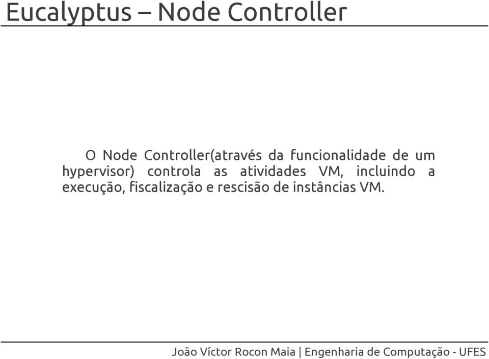 hypervisor) controla as atividades VM,