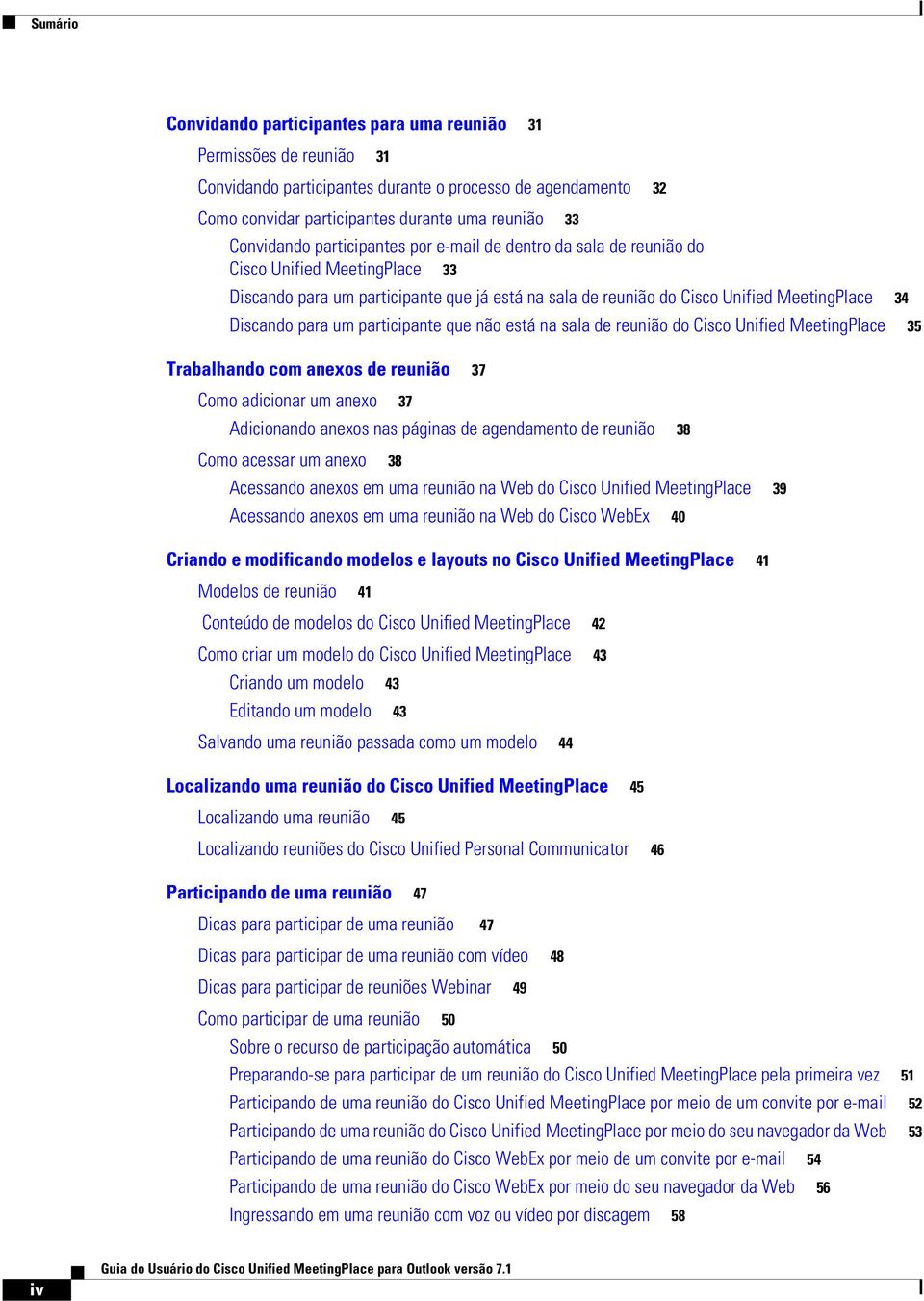 Discando para um participante que não está na sala de reunião do Cisco Unified MeetingPlace 35 Trabalhando com anexos de reunião 37 Como adicionar um anexo 37 Adicionando anexos nas páginas de