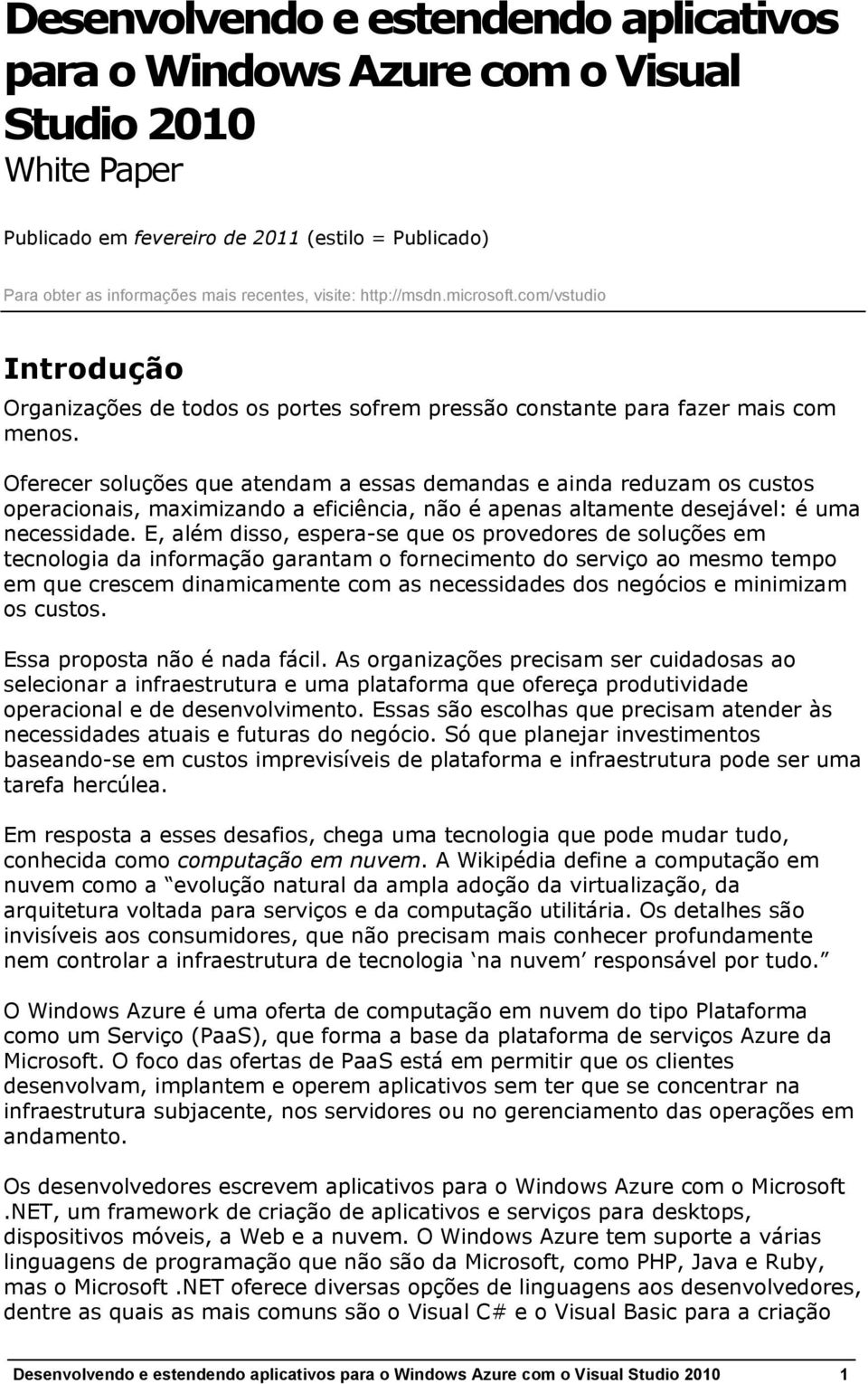 Oferecer soluções que atendam a essas demandas e ainda reduzam os custos operacionais, maximizando a eficiência, não é apenas altamente desejável: é uma necessidade.