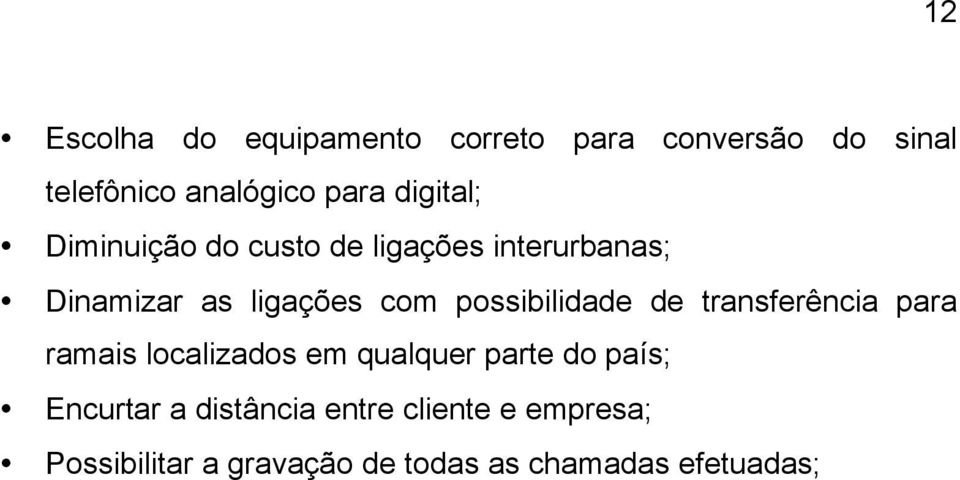 possibilidade de transferência para ramais localizados em qualquer parte do país;