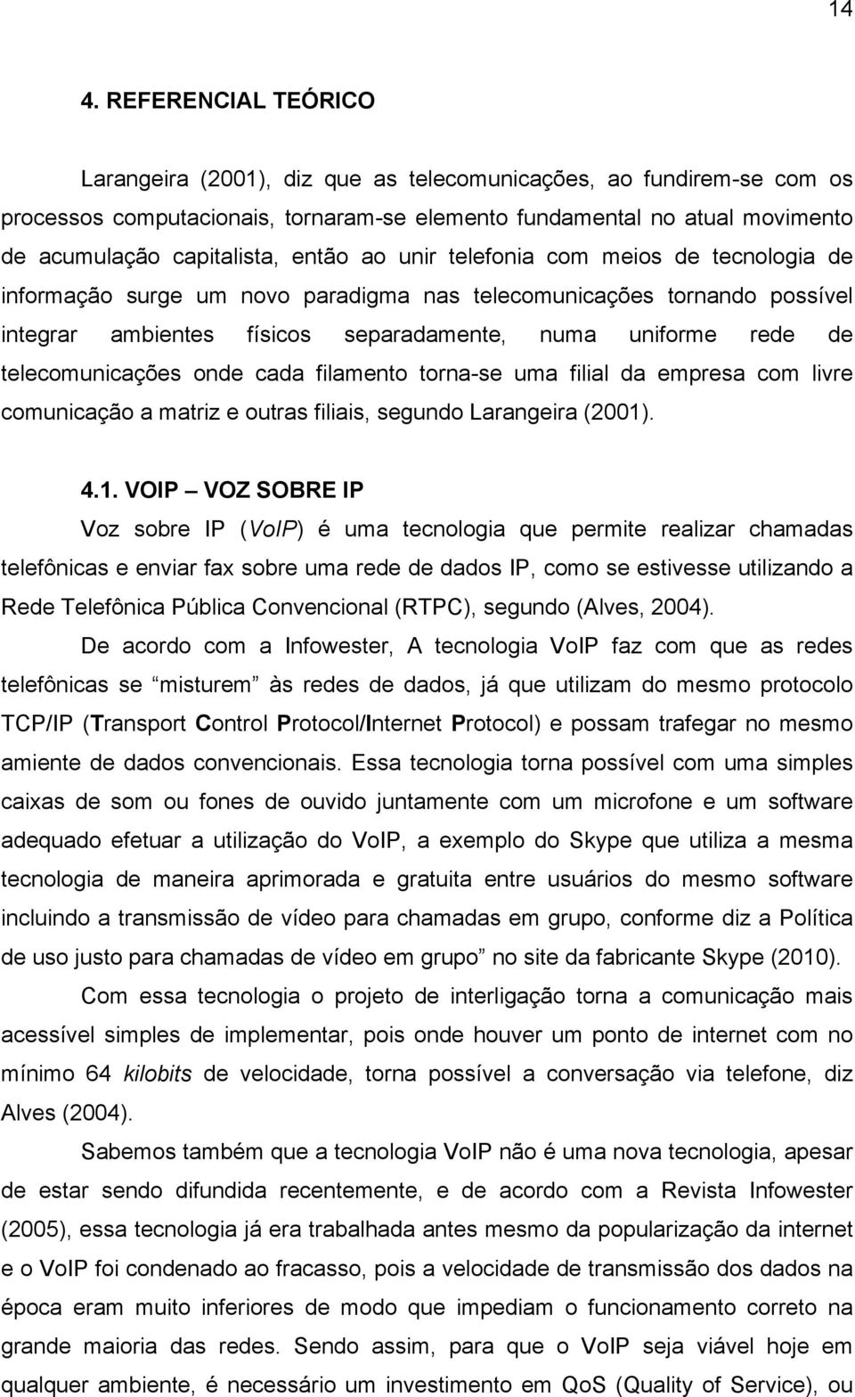 de telecomunicações onde cada filamento torna-se uma filial da empresa com livre comunicação a matriz e outras filiais, segundo Larangeira (2001)