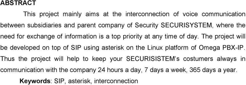 The project will be developed on top of SIP using asterisk on the Linux platform of Omega PBX-IP.