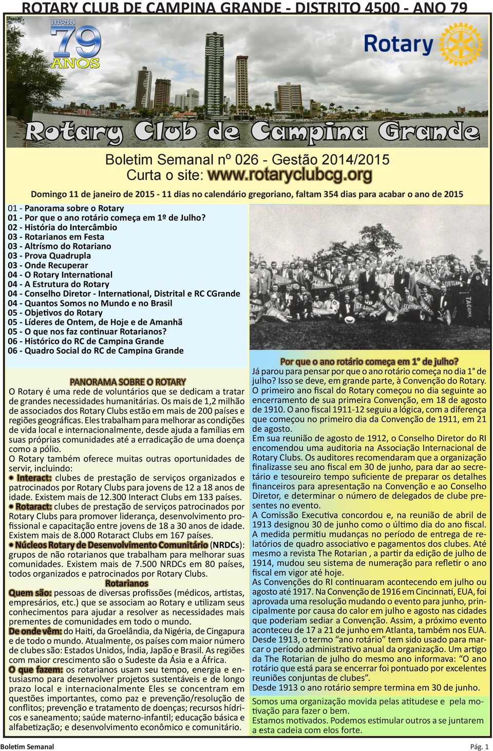 02 - História do Intercâmbio 03 - Rotarianos em Festa 03 - Altrísmo do Rotariano 03 - Prova Quadrupla 03 - Onde Recuperar 04 - O Rotary International 04 - A Estrutura do Rotary 04 - Conselho Diretor