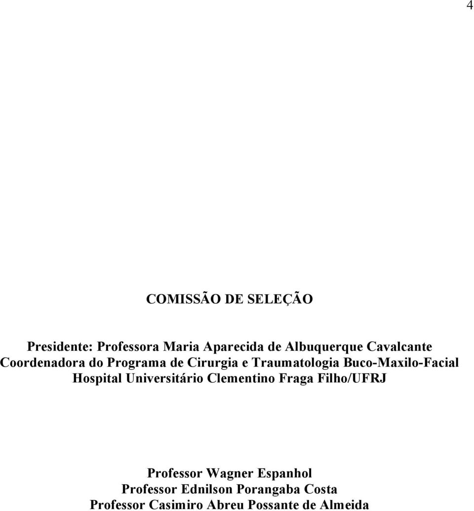Buco-Maxilo-Facial Hospital Universitário Clementino Fraga Filho/UFRJ