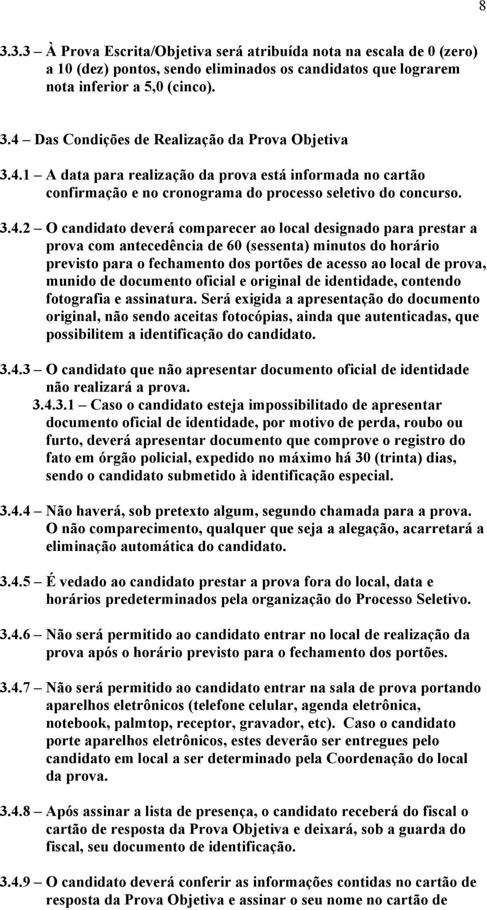 com antecedência de 60 (sessenta) minutos do horário previsto para o fechamento dos portões de acesso ao local de prova, munido de documento oficial e original de identidade, contendo fotografia e