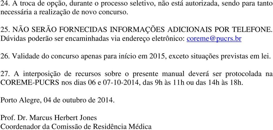 Validade do concurso apenas para início em 2015, exceto situações previstas em lei. 27.