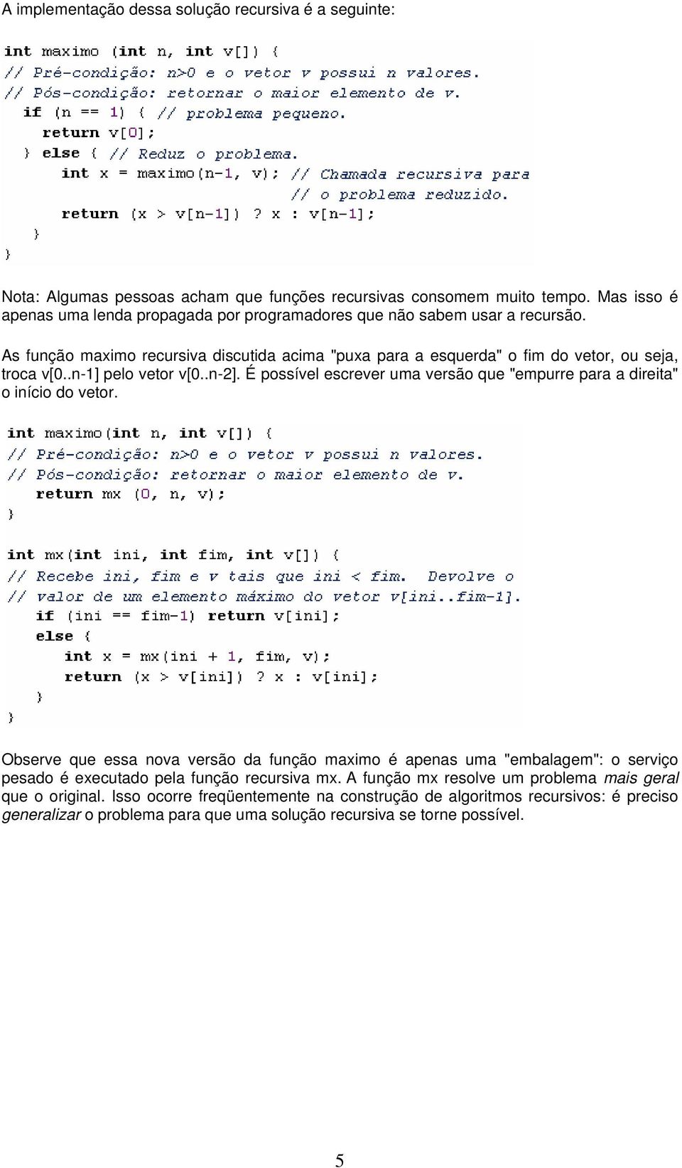 .n-1] pelo vetor v[0..n-2]. É possível escrever uma versão que "empurre para a direita" o início do vetor.