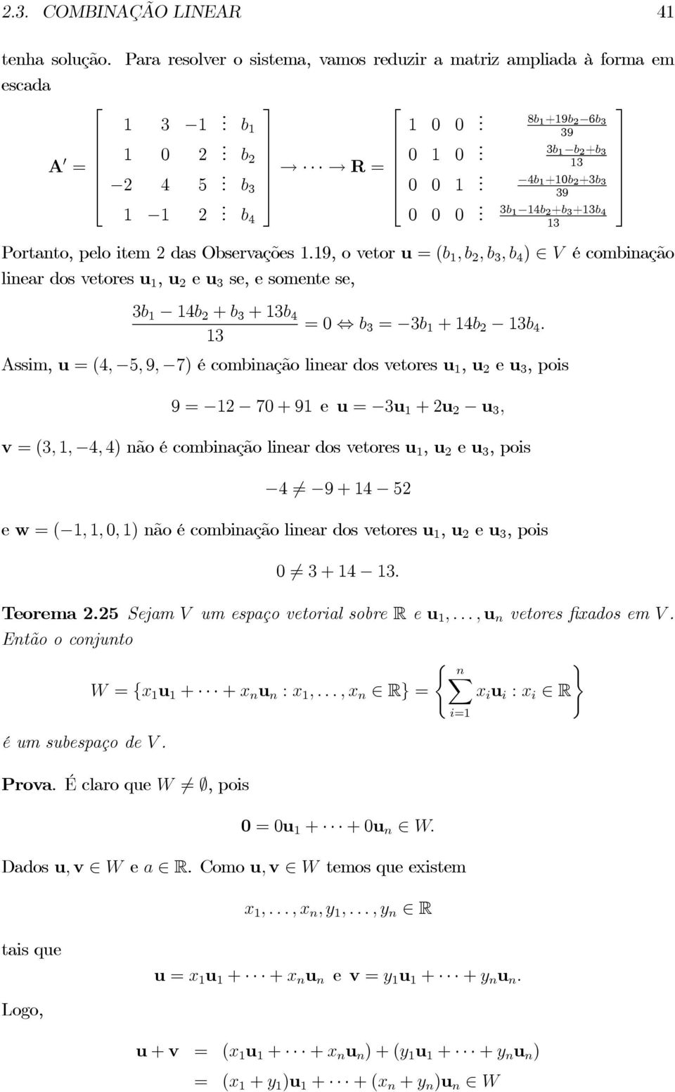 19, o vetor u =(b 1,b 2,b 3,b 4 ) V écombinação linear dos vetores u 1, u 2 e u 3 se, e somente se, 3b 1 14b 2 + b 3 +13b 4 13 =0 b 3 = 3b 1 +14b 2 13b 4.