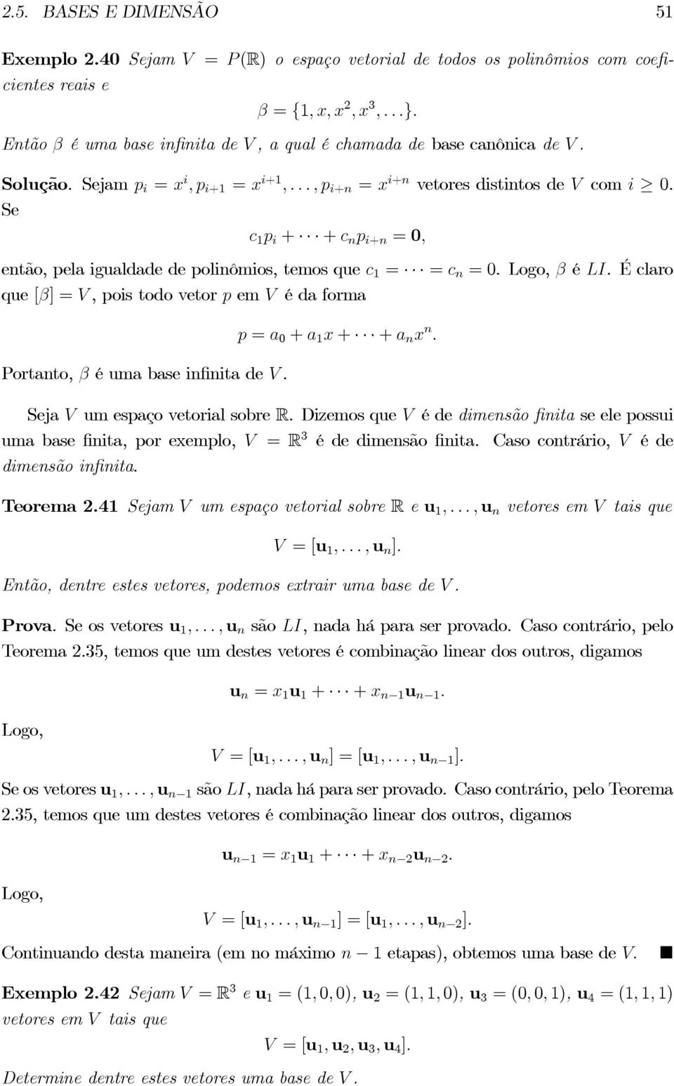 Éclaro que [β] =V,poistodovetorp em V édaforma Portanto, β éumabaseinfinita de V. p = a 0 + a 1 x + + a n x n. Seja V um espaço vetorial sobre R.