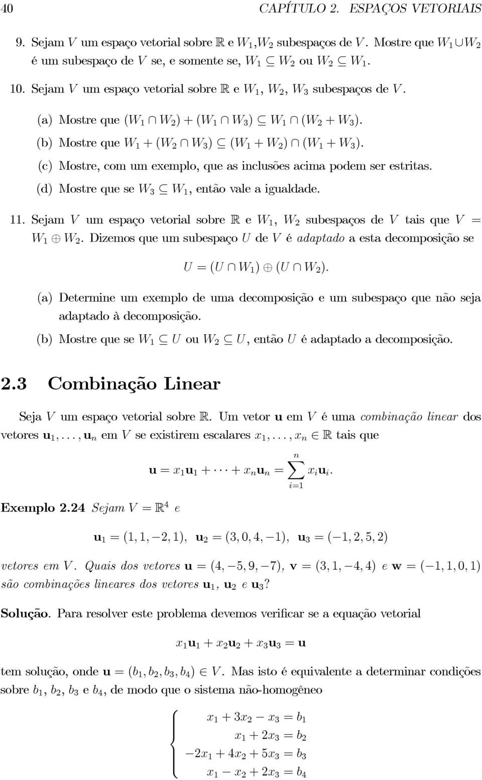 (c) Mostre, com um exemplo, que as inclusões acima podem ser estritas. (d) Mostre que se W 3 W 1,entãovaleaigualdade. 11.