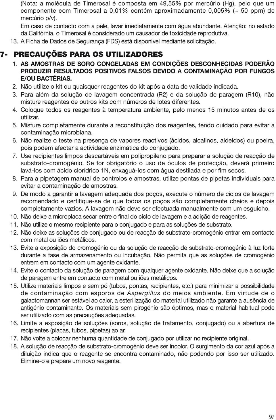 A Ficha de Dados de Segurança (FDS) está disponível mediante solicitação. 7- PRECAUÇÕES PARA OS UTILIZADORES 1.