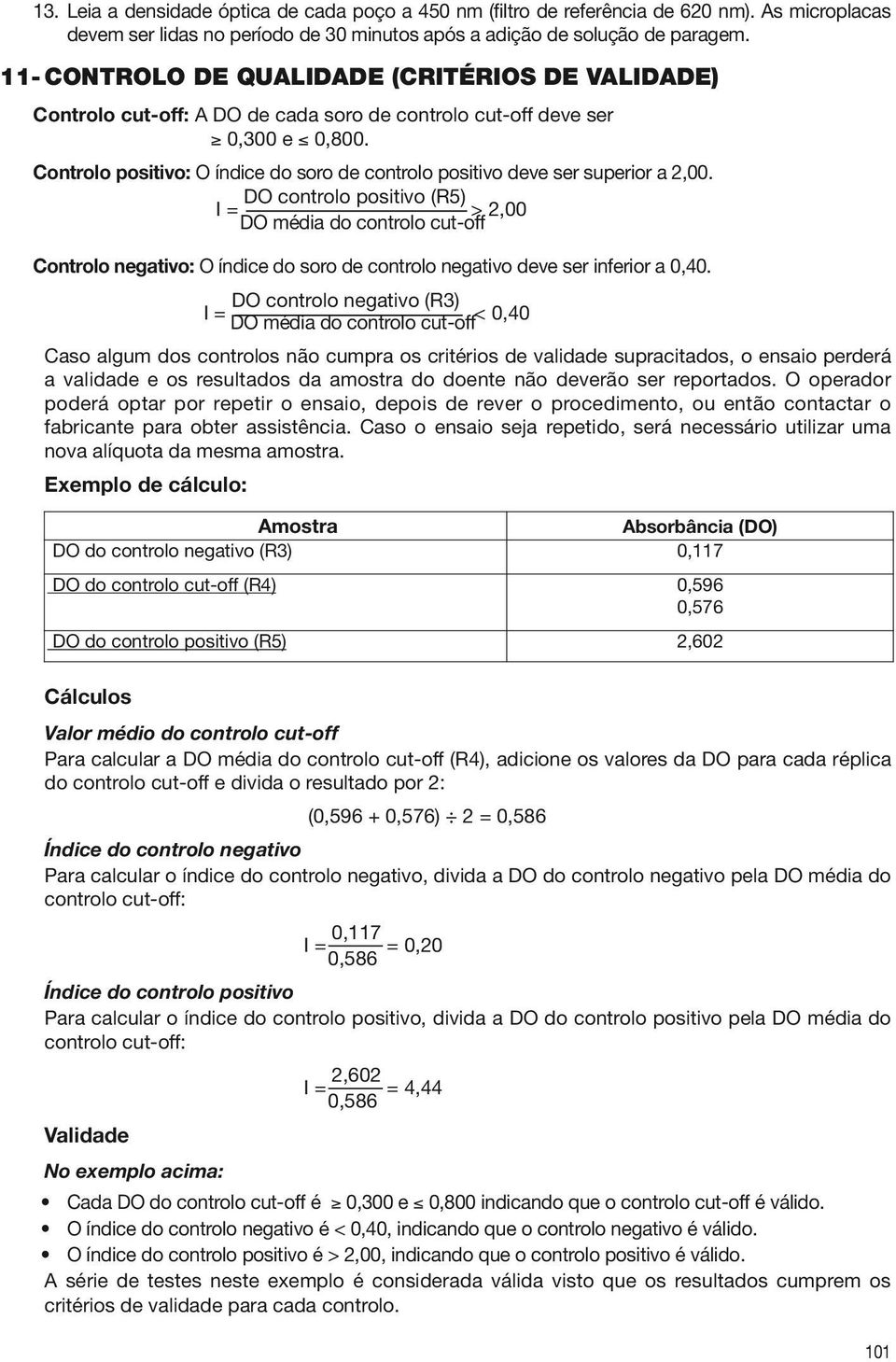 Controlo positivo: O índice do soro de controlo positivo deve ser superior a 2,00.