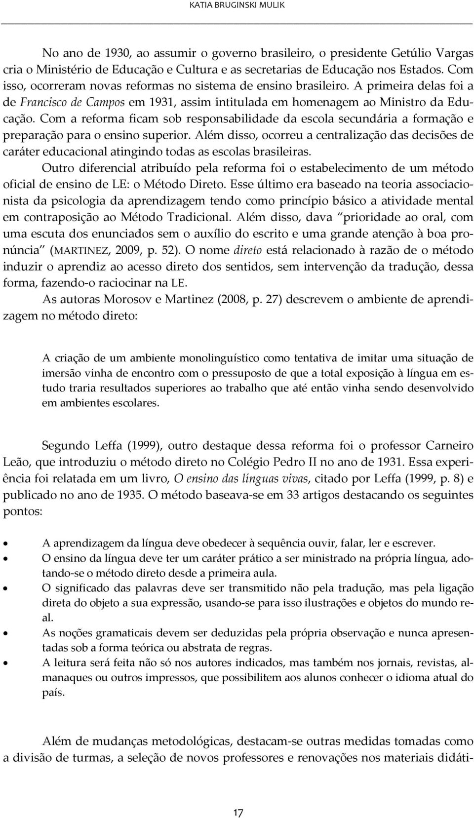 Com a reforma ficam sob responsabilidade da escola secundária a formação e preparação para o ensino superior.