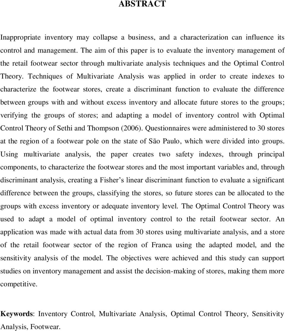 Teniques of Mulivariae Analysis was applied in order o reae indexes o araerize e foowear sores, reae a disriminan funion o evaluae e differene beween groups wi and wiou exess invenory and alloae