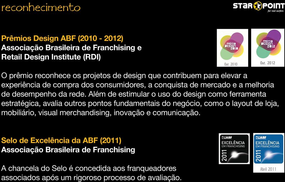 Além de estimular o uso do design como ferramenta estratégica, avalia outros pontos fundamentais do negócio, como o layout de loja, mobiliário, visual