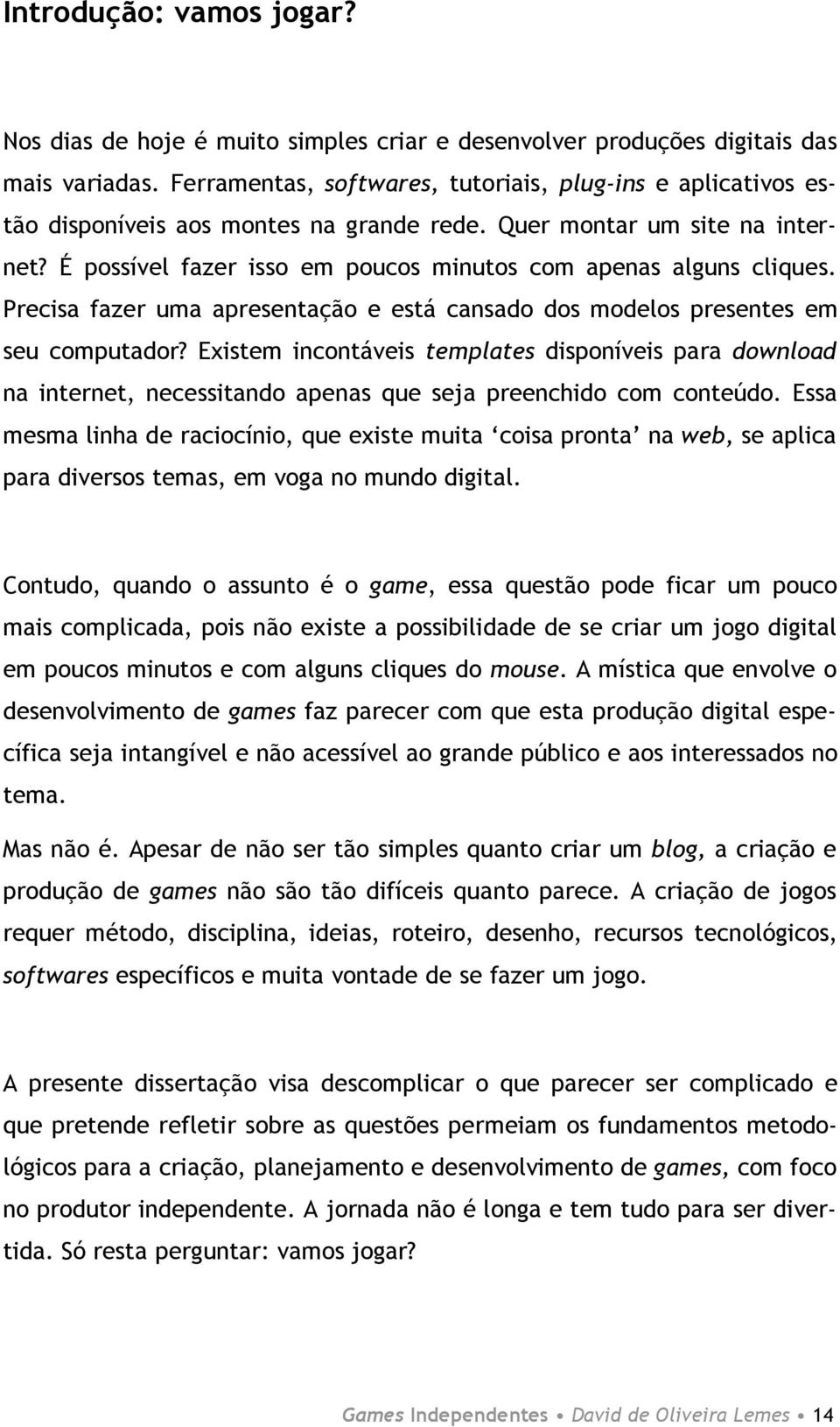 É possível fazer isso em poucos minutos com apenas alguns cliques. Precisa fazer uma apresentação e está cansado dos modelos presentes em seu computador?