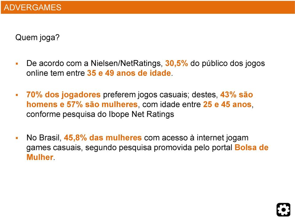 70% dos jogadores preferem jogos casuais; destes, 43% são homens e 57% são mulheres, com idade entre