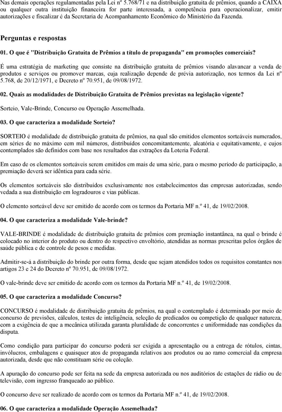 Secretaria de Acompanhamento Econômico do Ministério da Fazenda. Perguntas e respostas 01. O que é "Distribuição Gratuita de Prêmios a título de propaganda" em promoções comerciais?