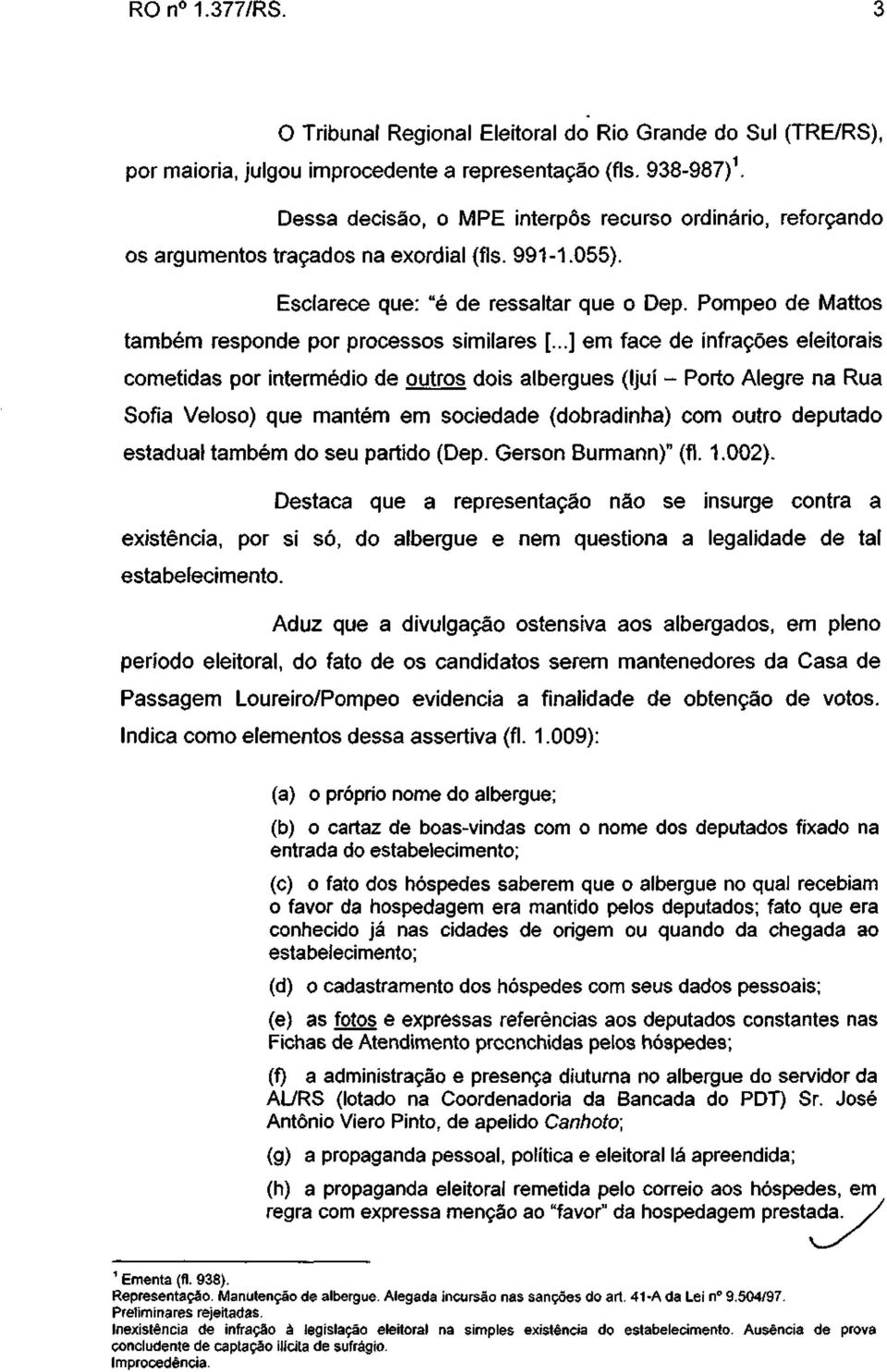 Pompeo de Mattos também responde por processos similares [.