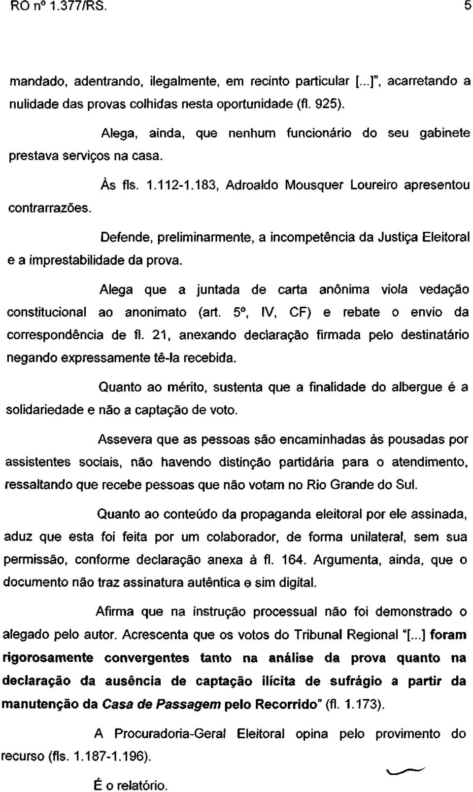 183, Adroaldo Mousquer Loureiro apresentou Defende, preliminarmente, a incompetência da Justiça Eleitoral e a imprestabilidade da prova.