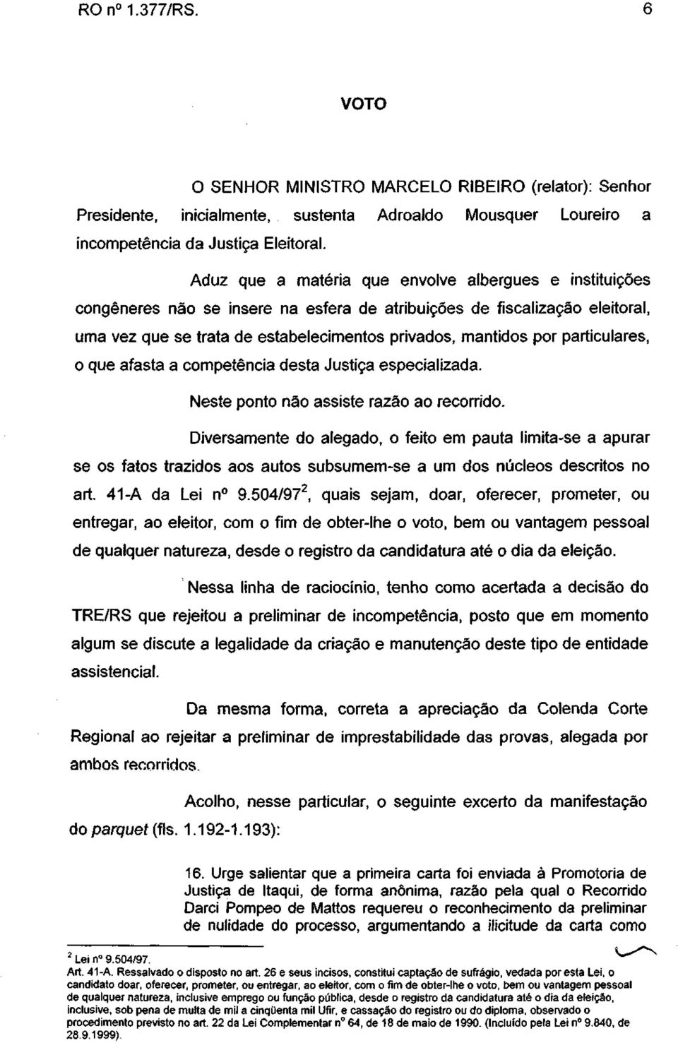 particulares, o que afasta a competência desta Justiça especializada. Neste ponto não assiste razão ao recorrido.