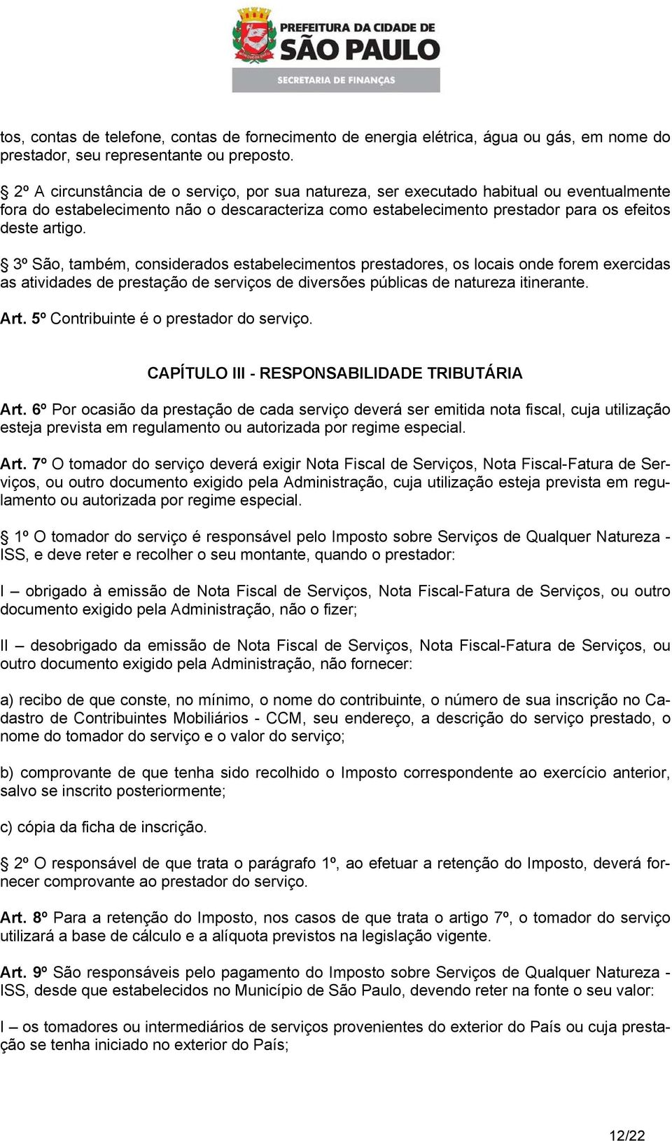 3º São, também, considerados estabelecimentos prestadores, os locais onde forem exercidas as atividades de prestação de serviços de diversões públicas de natureza itinerante. Art.