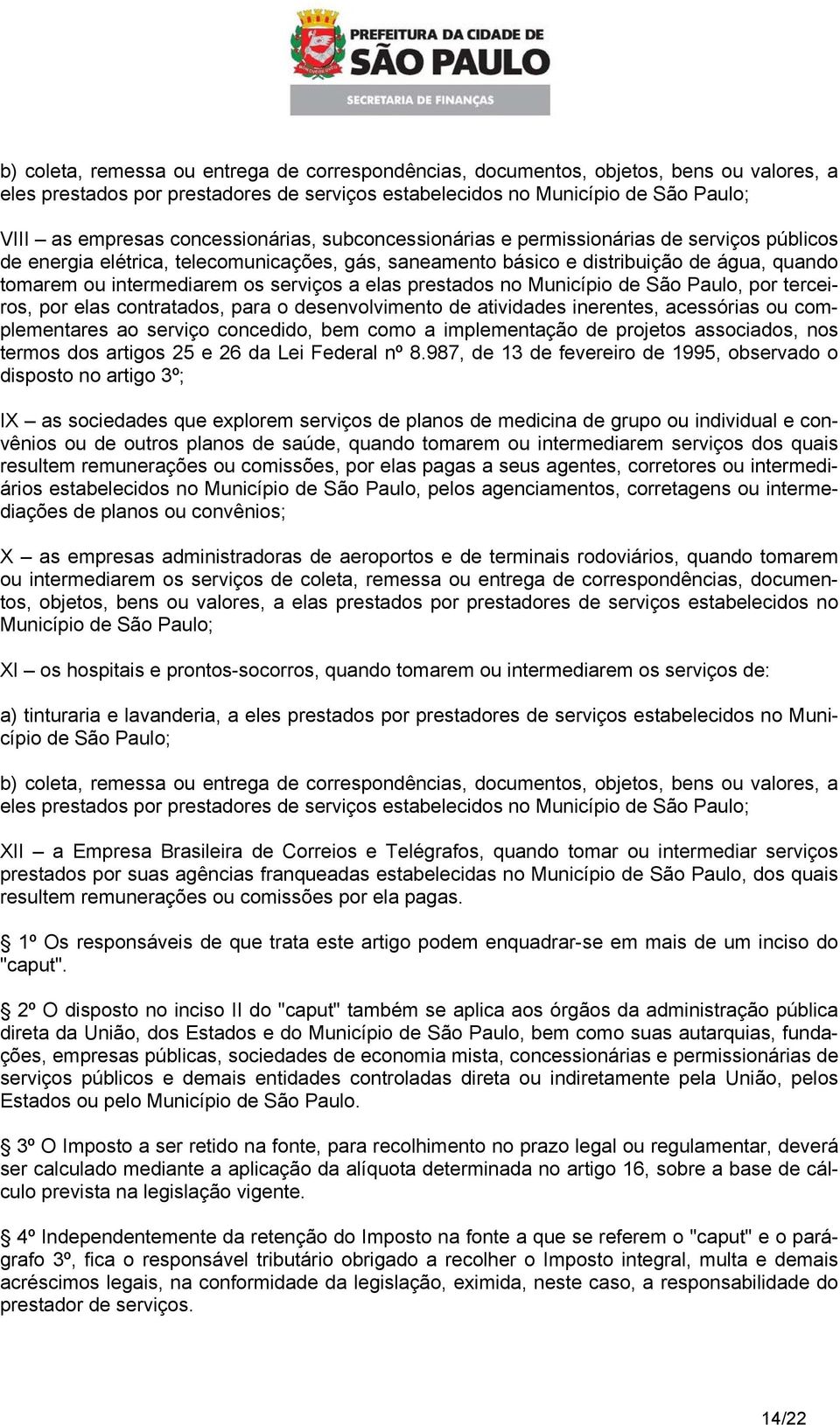 serviços a elas prestados no Município de São Paulo, por terceiros, por elas contratados, para o desenvolvimento de atividades inerentes, acessórias ou complementares ao serviço concedido, bem como a