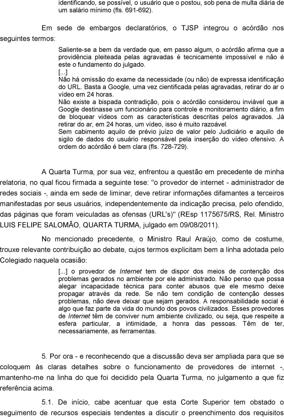 tecnicamente impossível e não é este o fundamento do julgado. [...] Não há omissão do exame da necessidade (ou não) de expressa identificação do URL.