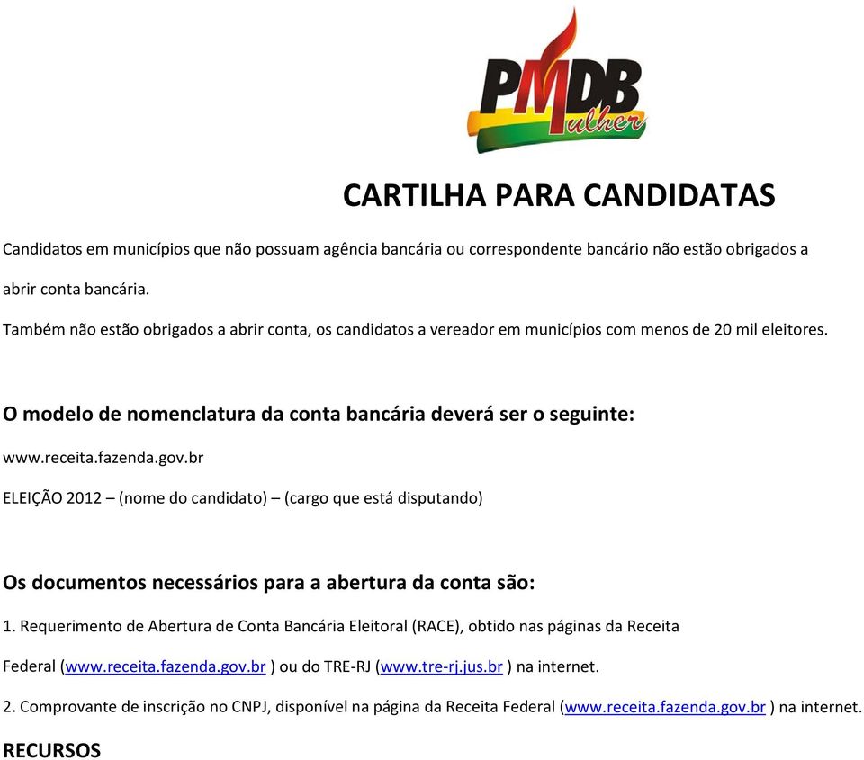 fazenda.gov.br ELEIÇÃO 2012 (nome do candidato) (cargo que está disputando) Os documentos necessários para a abertura da conta são: 1.