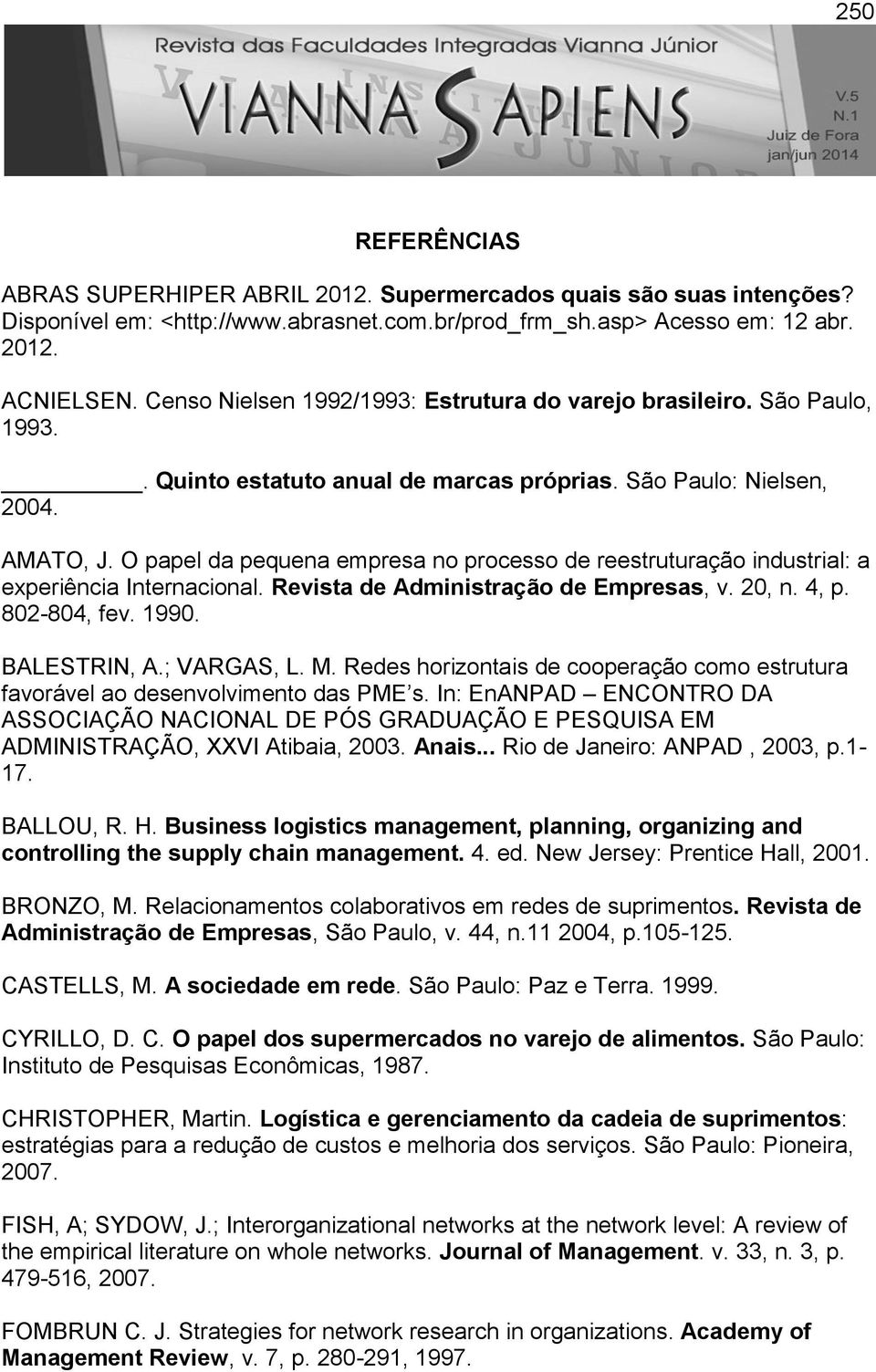 O papel da pequena empresa no processo de reestruturação industrial: a experiência Internacional. Revista de Administração de Empresas, v. 20, n. 4, p. 802-804, fev. 1990. BALESTRIN, A.; VARGAS, L. M.