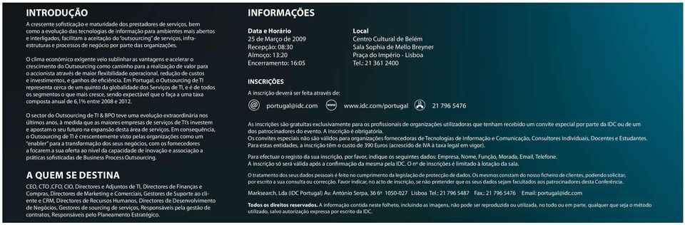 O clima económico exigente veio sublinhar as vantagens e acelerar o crescimento do Outsourcing como caminho para a realização de valor para o accionista através de maior flexibilidade operacional,