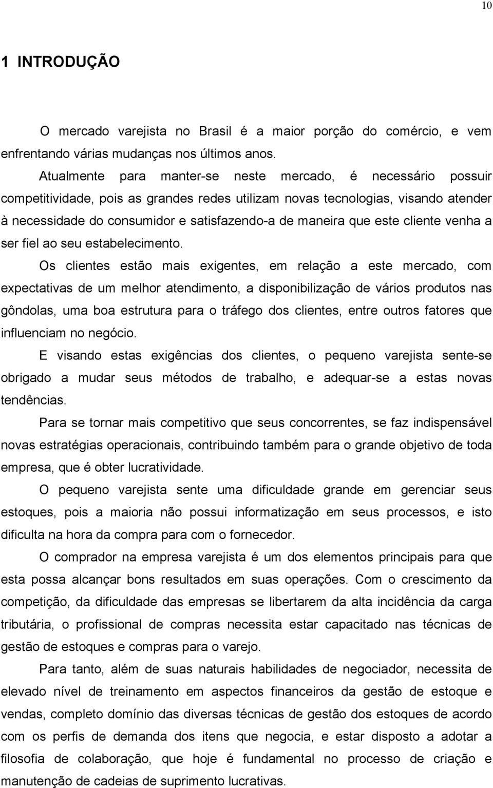 maneira que este cliente venha a ser fiel ao seu estabelecimento.