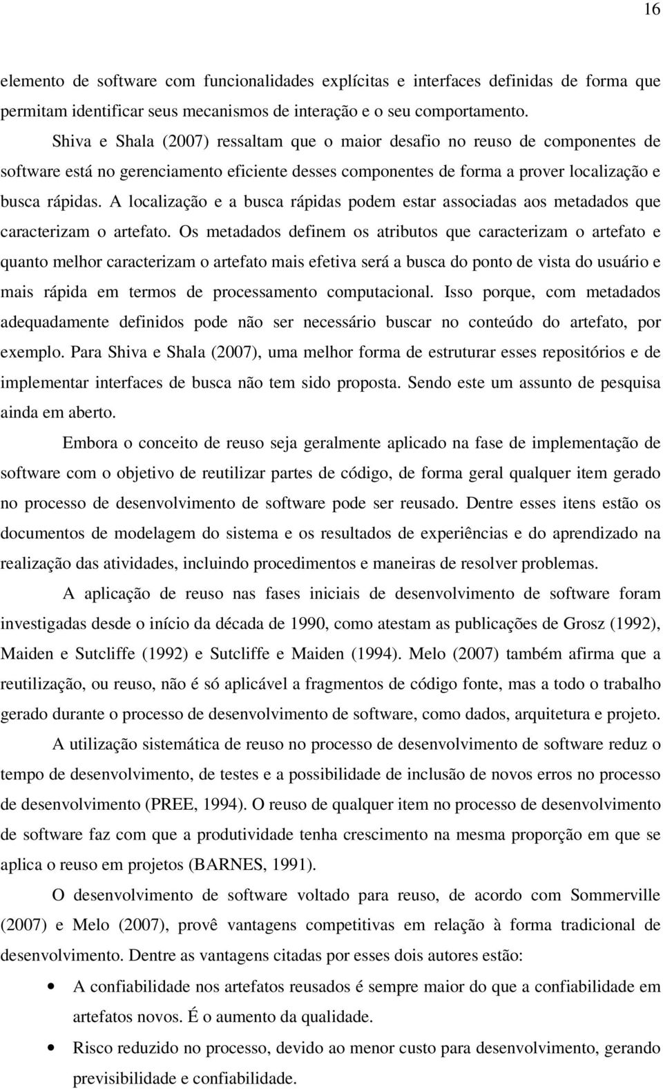 A localização e a busca rápidas podem estar associadas aos metadados que caracterizam o artefato.