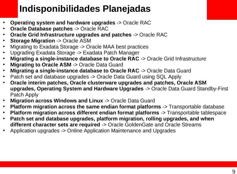 Infrastructure Migrating to Oracle ASM -> Oracle Data Guard Migrating a single-instance database to Oracle RAC -> Oracle Data Guard Patch set and database upgrades -> Oracle Data Guard using SQL