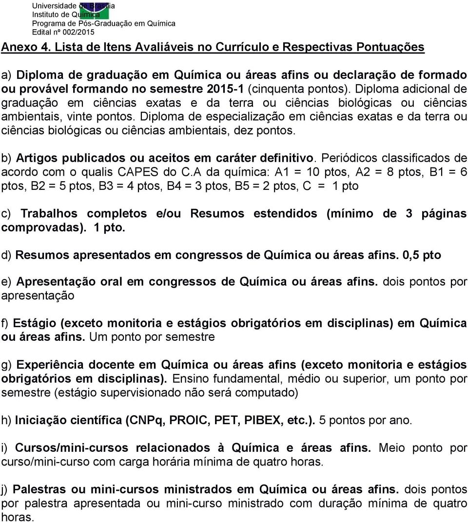 Diploma adicional de graduação em ciências exatas e da terra ou ciências biológicas ou ciências ambientais, vinte pontos.