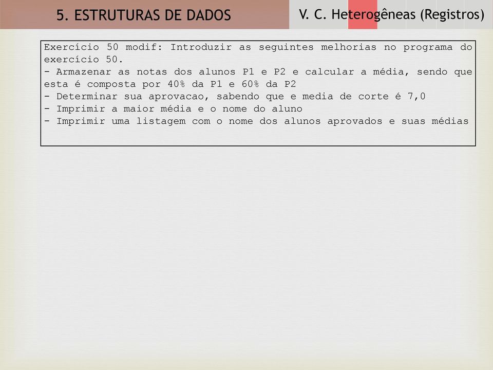 da P1 e 60% da P2 - Determinar sua aprovacao, sabo que e media de corte é 7,0 - Imprimir a