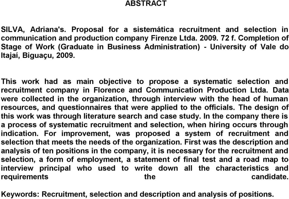 This work had as main objective to propose a systematic selection and recruitment company in Florence and Communication Production Ltda.