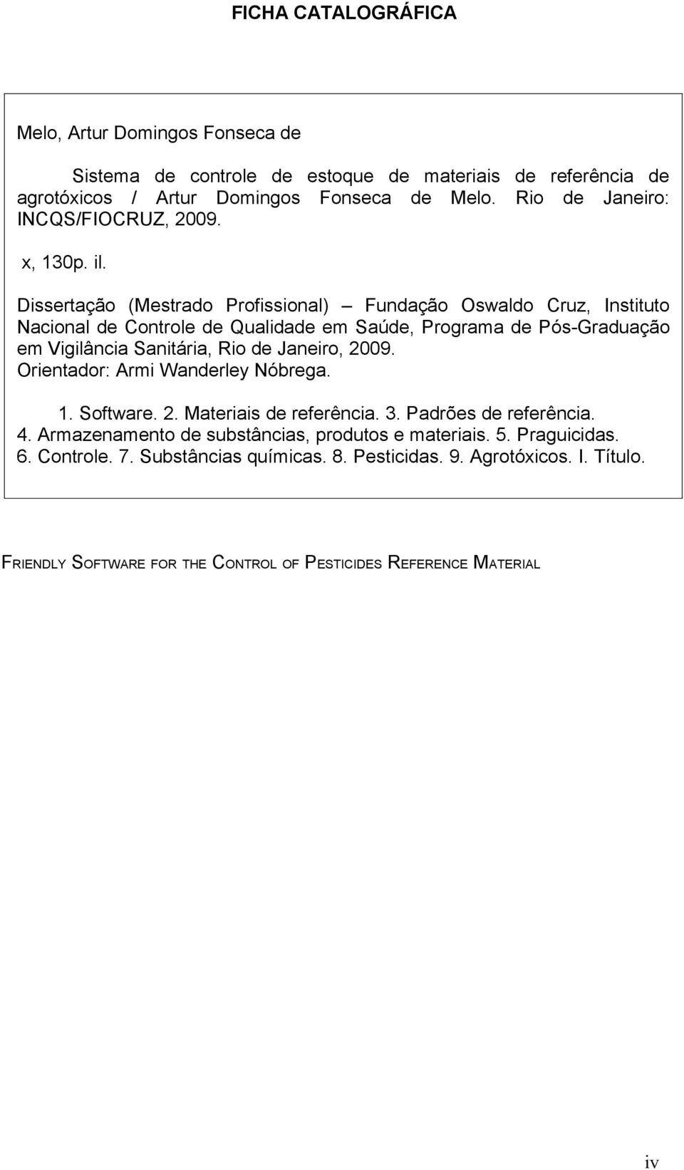 Dissertação (Mestrado Profissional) Fundação Oswaldo Cruz, Instituto Nacional de Controle de Qualidade em Saúde, Programa de Pós-Graduação em Vigilância Sanitária, Rio de Janeiro,