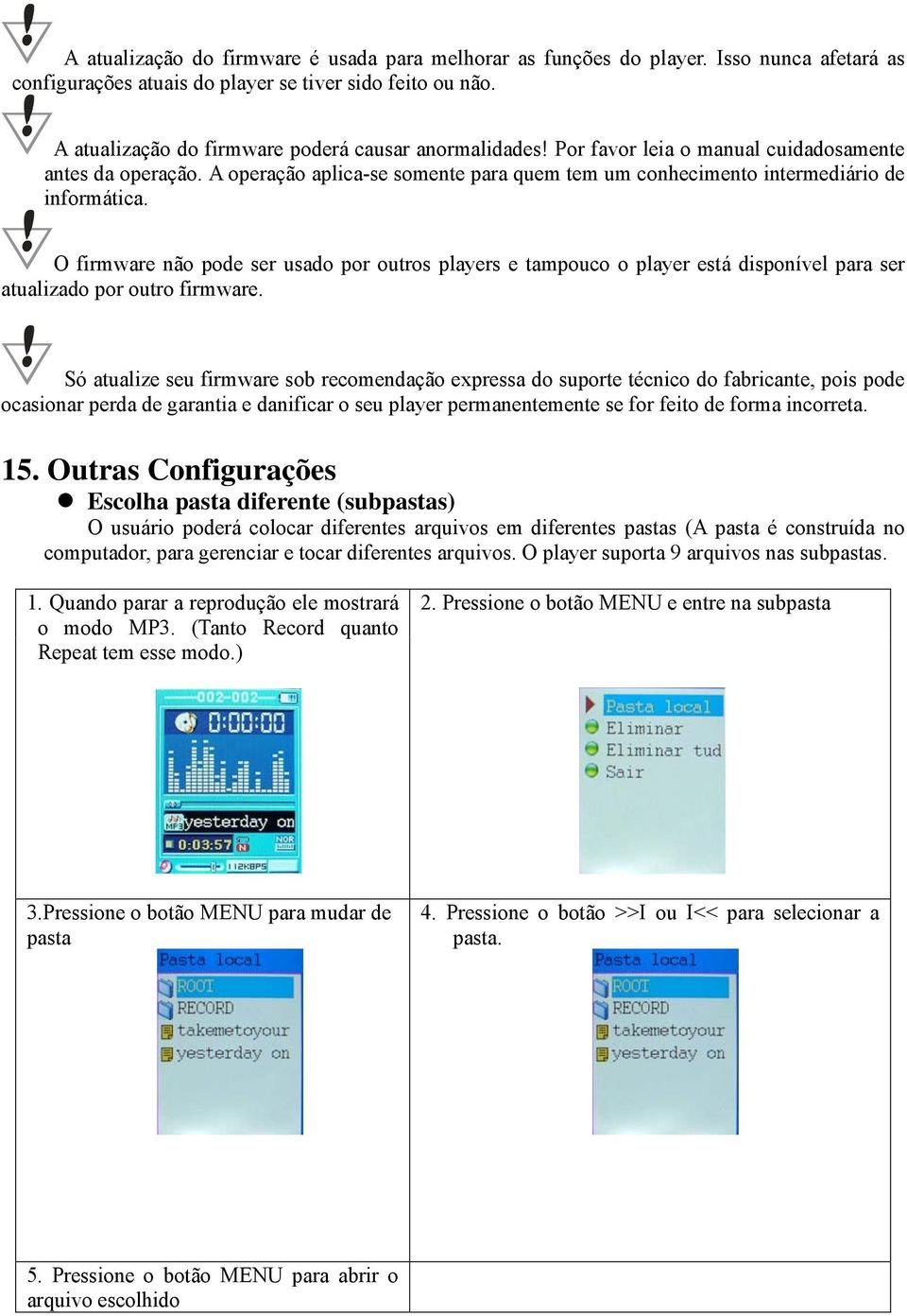 A operação aplica-se somente para quem tem um conhecimento intermediário de informática.