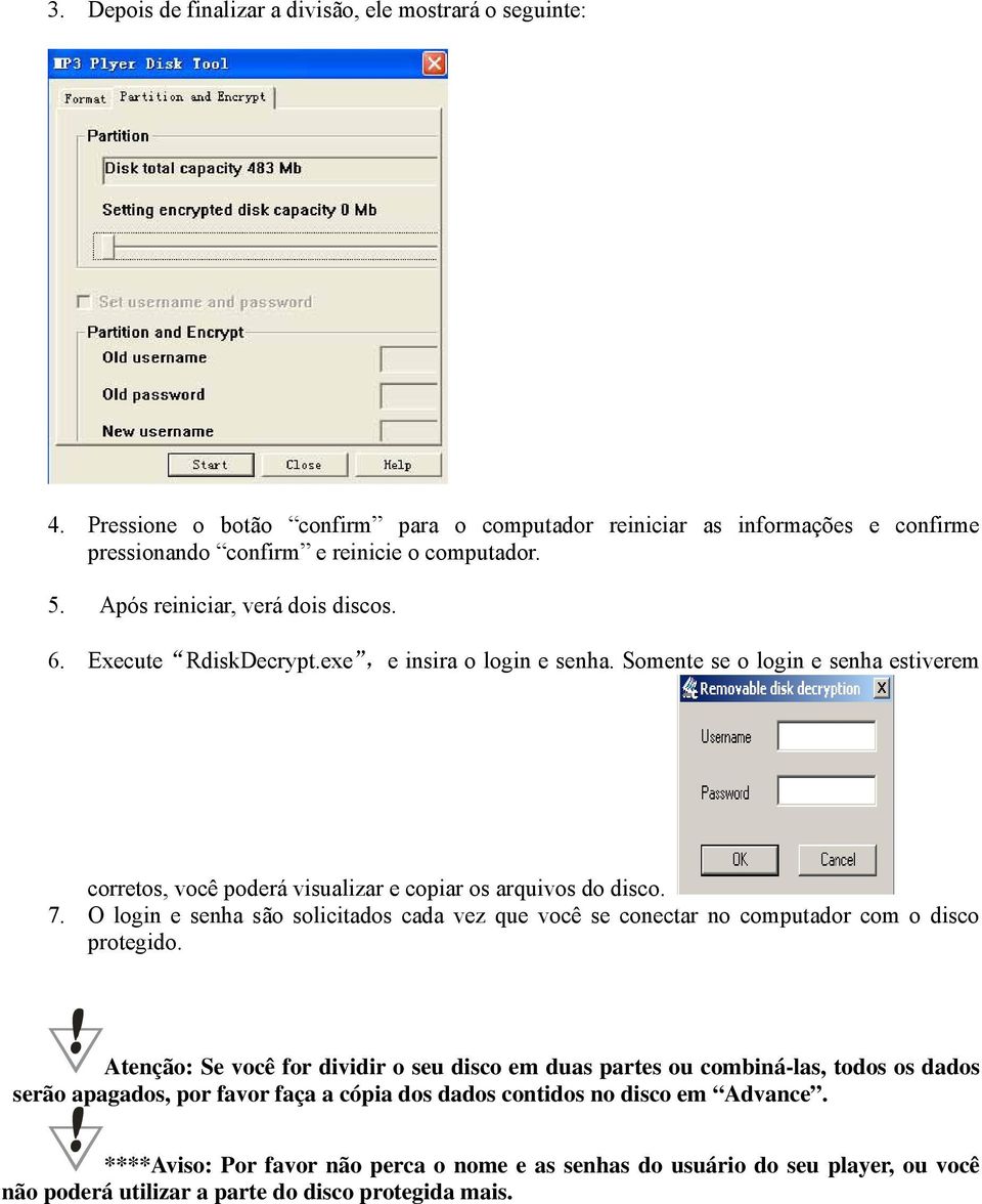 O login e senha são solicitados cada vez que você se conectar no computador com o disco protegido.