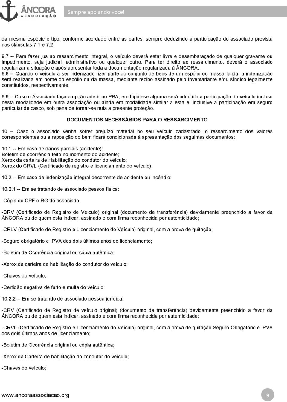 Para ter direito ao ressarcimento, deverá o associado regularizar a situação e após apresentar toda a documentação regularizada à ÂNCORA. 9.