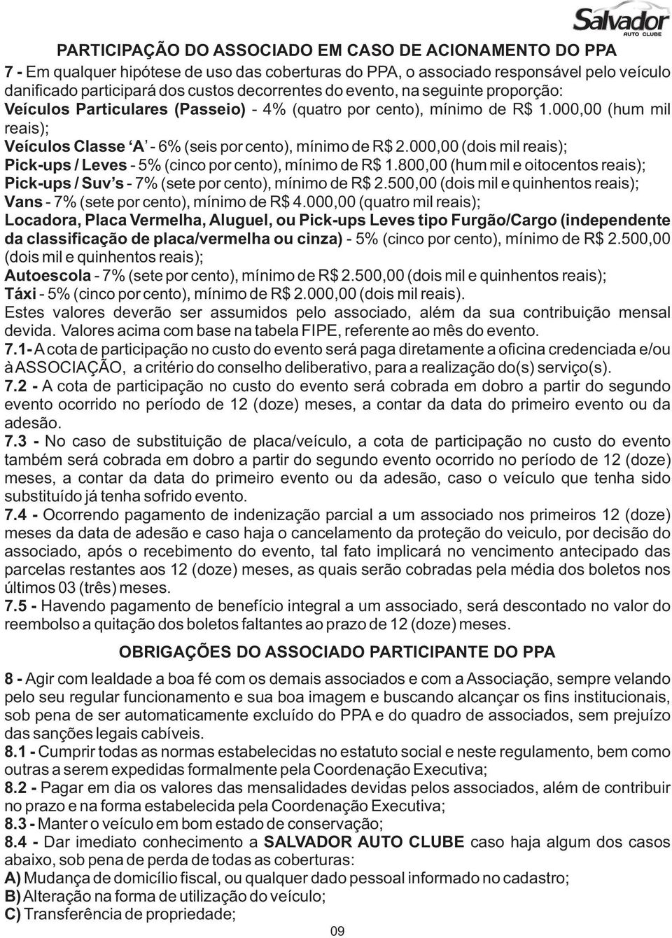 000,00 (dois mil reais); Pick-ups / Leves - 5% (cinco por cento), mínimo de R$ 1.800,00 (hum mil e oitocentos reais); Pick-ups / Suv s - 7% (sete por cento), mínimo de R$ 2.