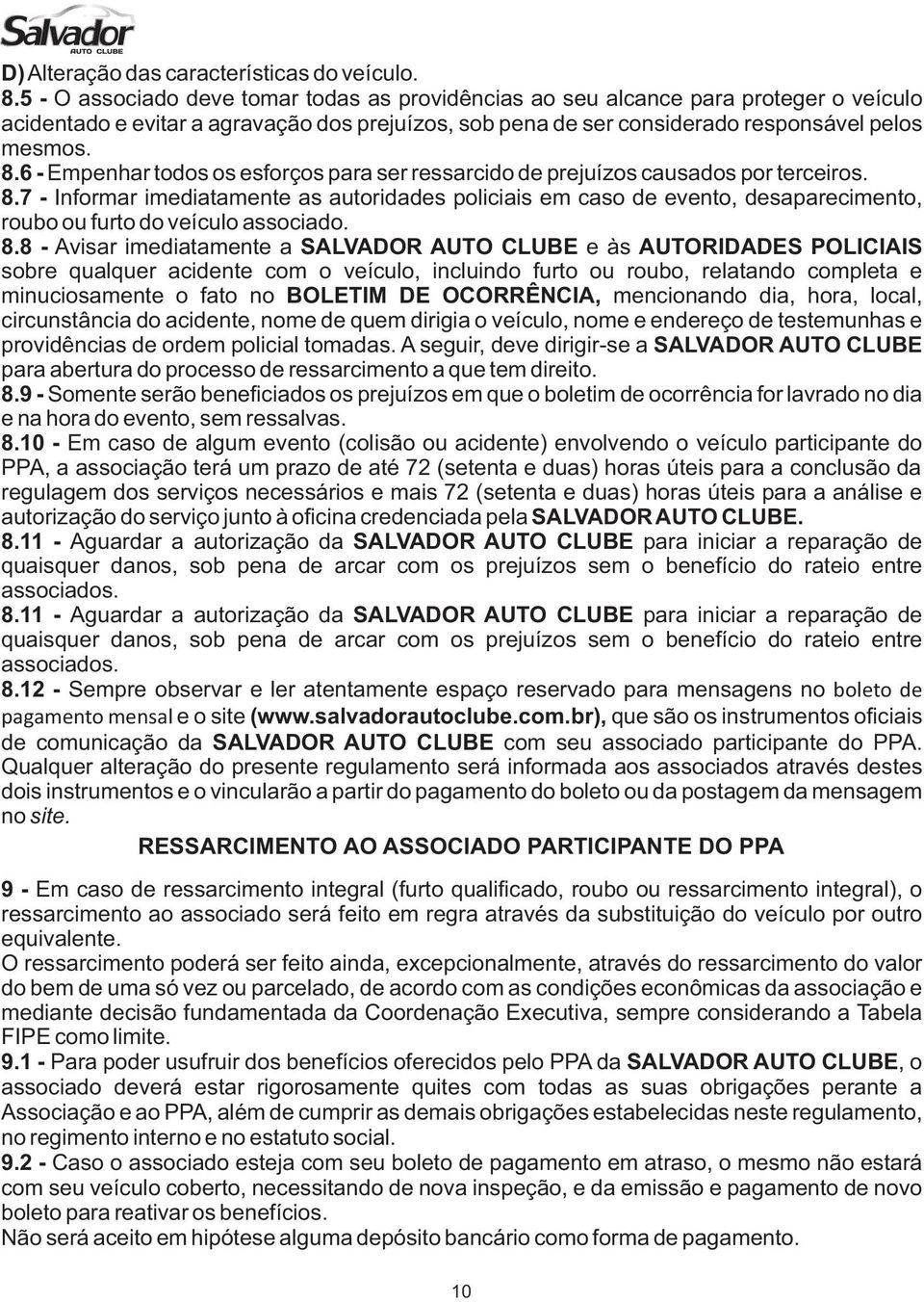 6 - Empenhar todos os esforços para ser ressarcido de prejuízos causados por terceiros. 8.