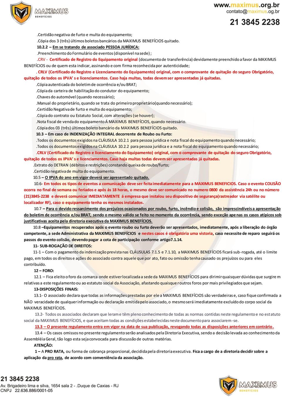 CRV - Certificado de Registro do Equipamento original (documento de transferência) devidamente preenchido a favor da MAXIMUS BENEFÍCIOS ou de quem esta indicar, assinando e com firma reconhecida por