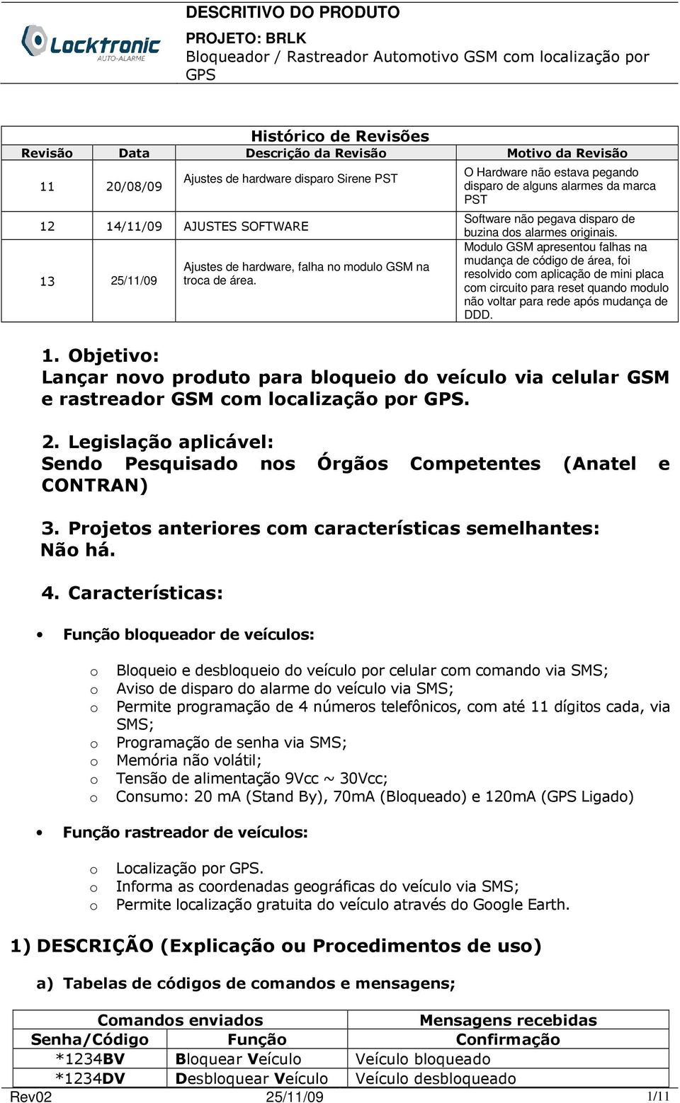 Mdul GSM apresentu falhas na mudança de códig de área, fi reslvid cm aplicaçã de mini placa cm circuit para reset quand mdul nã vltar para rede após mudança de DDD. 1.