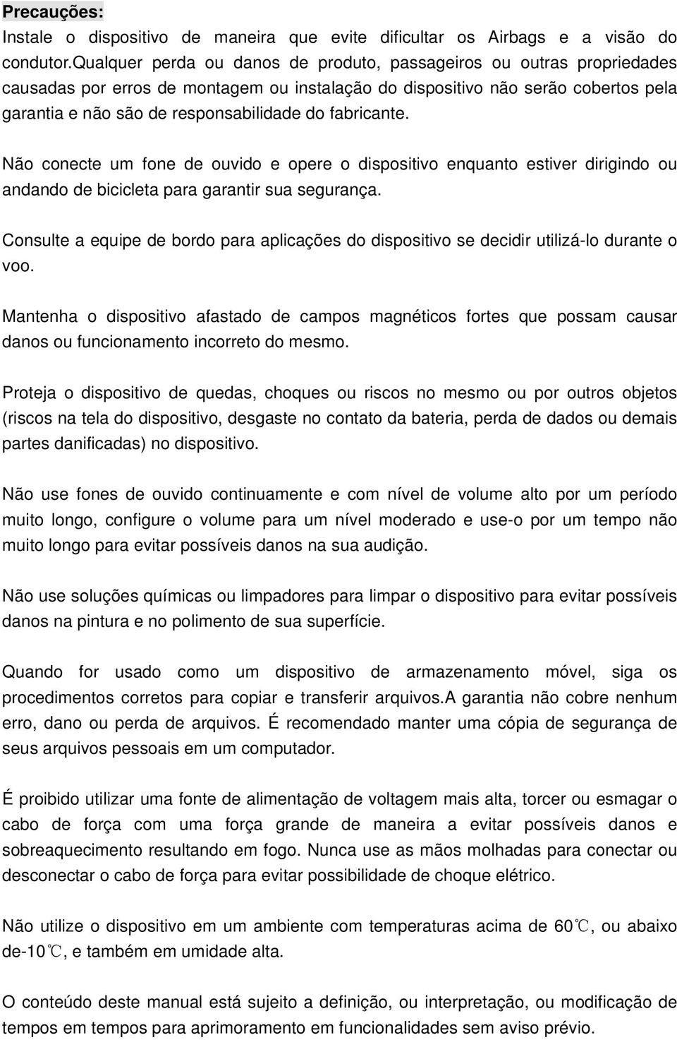 fabricante. Não conecte um fone de ouvido e opere o dispositivo enquanto estiver dirigindo ou andando de bicicleta para garantir sua segurança.